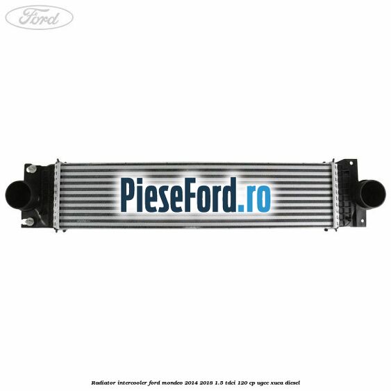 Radiator intercooler Ford Mondeo 2014-2018 1.5 TDCi 120 cp UGCC, XUCA diesel