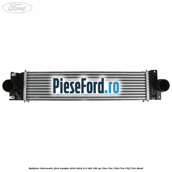 Radiator intercooler Ford Mondeo 2014-2018 2.0 TDCi 150 cp Radiator intercooler Ford Mondeo 2014-2018 2.0 TDCi 150 cp T7CA, T7CC, T7CD, T7CE, T7CF, T7CN diesel