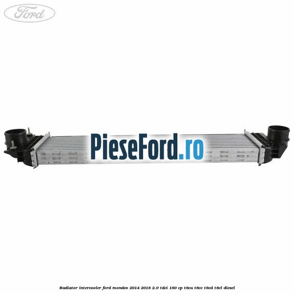 Radiator intercooler Ford Mondeo 2014-2018 2.0 TDCi 180 cp T8CA, T8CC, T8CD, T8CL diesel