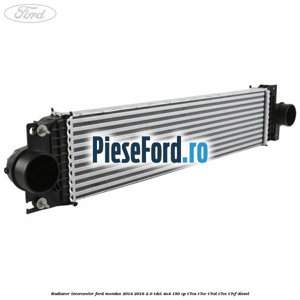 Radiator intercooler Ford Mondeo 2014-2018 2.0 TDCi 4x4 150 cp T7CA, T7CC, T7CD, T7CE, T7CF diesel