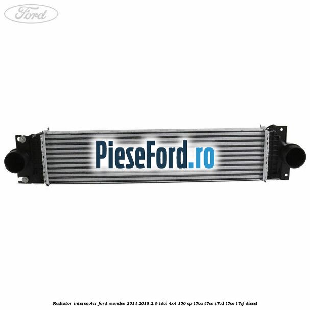 Radiator intercooler Ford Mondeo 2014-2018 2.0 TDCi 4x4 150 cp Radiator intercooler Ford Mondeo 2014-2018 2.0 TDCi 4x4 150 cp T7CA, T7CC, T7CD, T7CE, T7CF diesel