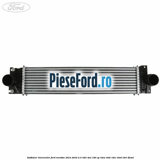 Radiator intercooler Ford Mondeo 2014-2018 2.0 TDCi 4x4 180 cp Radiator intercooler Ford Mondeo 2014-2018 2.0 TDCi 4x4 180 cp T8CA, T8CB, T8CC, T8CD, T8CL diesel