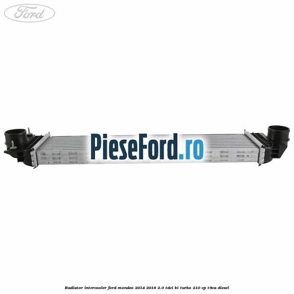 Radiator intercooler Ford Mondeo 2014-2018 2.0 TDCi Bi-Turbo 210 cp T9CA diesel