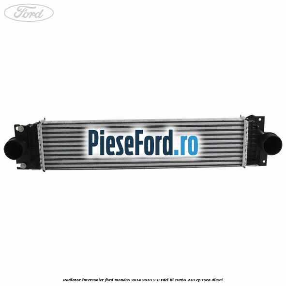 Radiator intercooler Ford Mondeo 2014-2018 2.0 TDCi Bi-Turbo 210 cp T9CA diesel