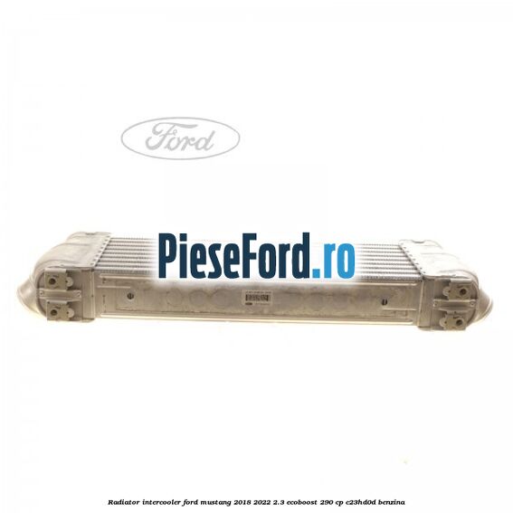 Radiator intercooler Ford Mustang 2018-2022 2.3 EcoBoost 290 cp C23HD0D benzina
