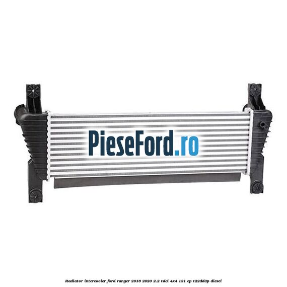 Radiator intercooler Ford Ranger 2016-2020 2.2 TDCi 4x4 131 cp T22DD0P diesel