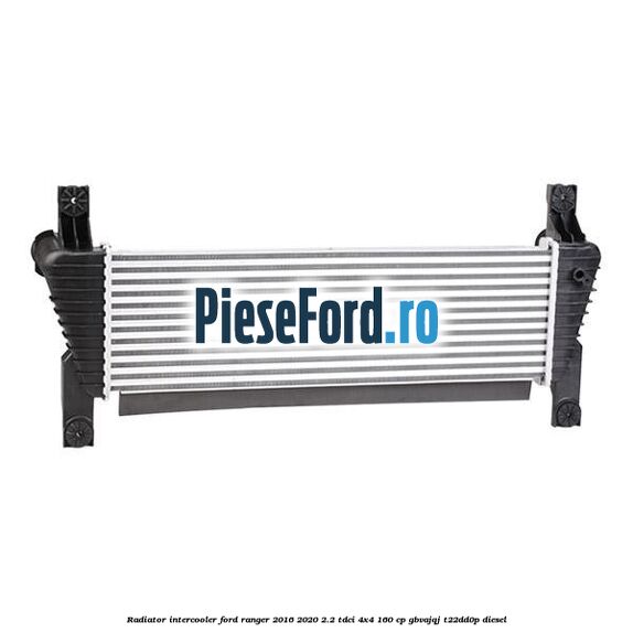 Radiator intercooler Ford Ranger 2016-2020 2.2 TDCi 4x4 160 cp GBVAJQJ, T22DD0P diesel