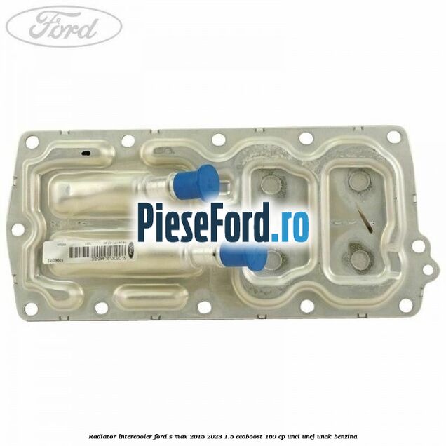 Radiator intercooler Ford S-Max 2015-2023 1.5 EcoBoost 160 cp UNCI, UNCJ, UNCK benzina