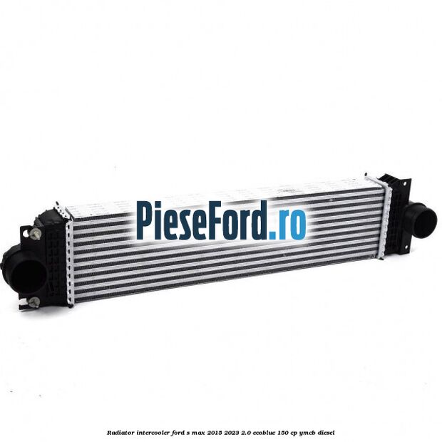 Radiator intercooler Ford S-Max 2015-2023 2.0 EcoBlue 150 cp YMCB diesel