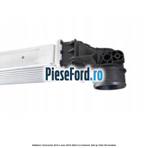 Radiator intercooler Ford S-Max 2015-2023 2.0 EcoBoost 240 cp R9CD, R9CI benzina