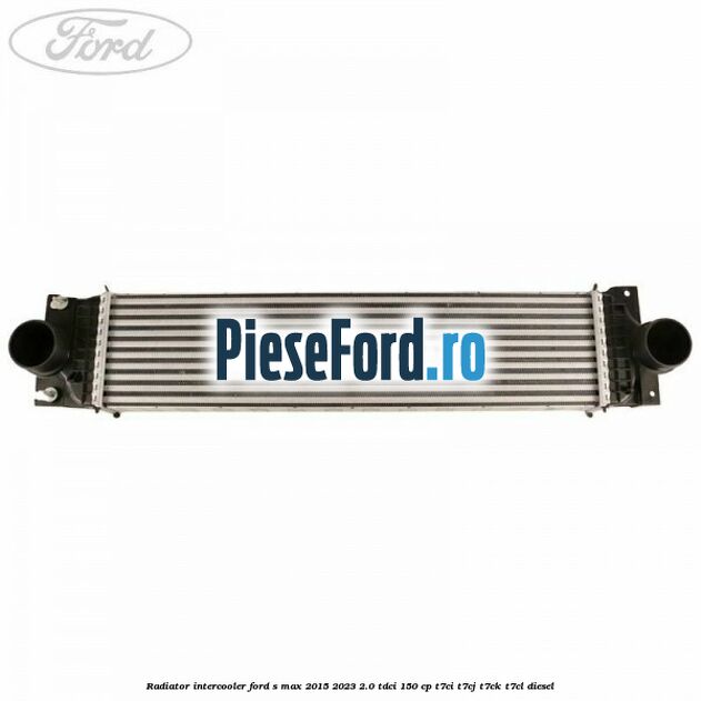 Radiator intercooler Ford S-Max 2015-2023 2.0 TDCi 150 cp T7CI, T7CJ, T7CK, T7CL diesel