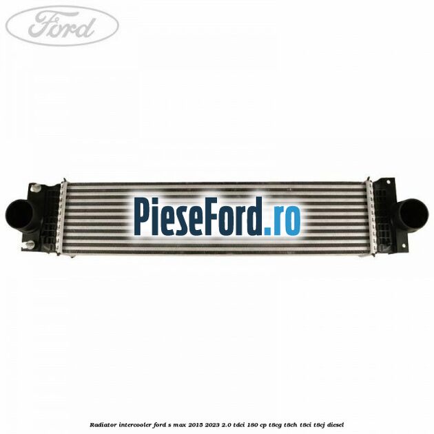 Radiator intercooler Ford S-Max 2015-2023 2.0 TDCi 180 cp Radiator intercooler Ford S-Max 2015-2023 2.0 TDCi 180 cp T8CG, T8CH, T8CI, T8CJ diesel