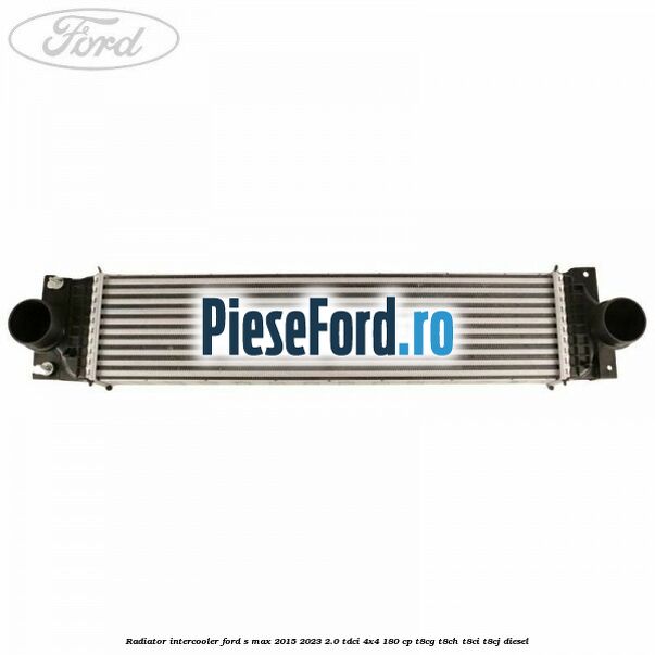 Radiator intercooler Ford S-Max 2015-2023 2.0 TDCi 4x4 180 cp T8CG, T8CH, T8CI, T8CJ diesel