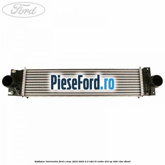 Radiator intercooler Ford S-Max 2015-2023 2.0 TDCi BI-Turbo 210 cp T9CB, T9CC diesel