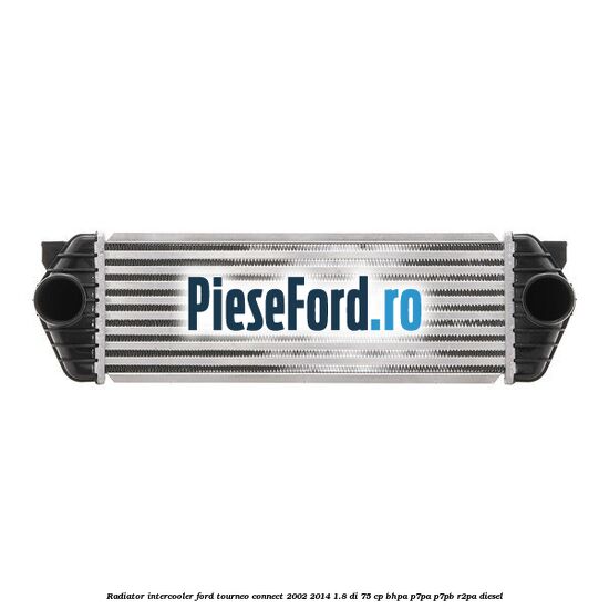 Radiator intercooler Ford Tourneo Connect 2002-2014 1.8 Di 75 cp Radiator intercooler Ford Tourneo Connect 2002-2014 1.8 Di 75 cp BHPA, P7PA, P7PB, R2PA diesel