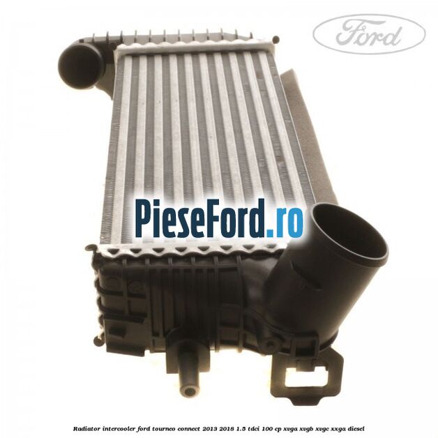 Radiator intercooler Ford Tourneo Connect 2013-2018 1.5 TDCi 100 cp Radiator intercooler Ford Tourneo Connect 2013-2018 1.5 TDCi 100 cp XVGA, XVGB, XVGC, XXGA diesel