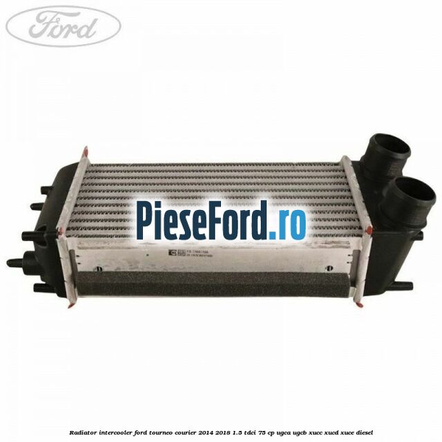 Radiator intercooler Ford Tourneo Courier 2014-2018 1.5 TDCi 75 cp Radiator intercooler Ford Tourneo Courier 2014-2018 1.5 TDCi 75 cp UGCA, UGCB, XUCC, XUCD, XUCE diesel