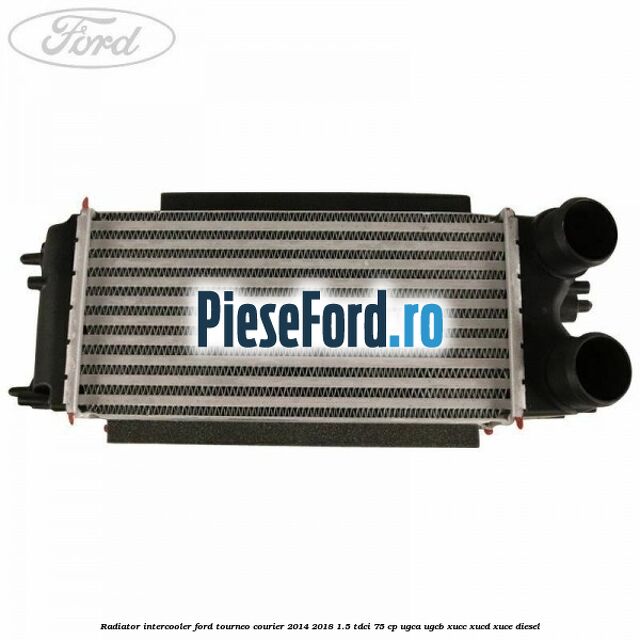 Radiator intercooler Ford Tourneo Courier 2014-2018 1.5 TDCi 75 cp Radiator intercooler Ford Tourneo Courier 2014-2018 1.5 TDCi 75 cp UGCA, UGCB, XUCC, XUCD, XUCE diesel