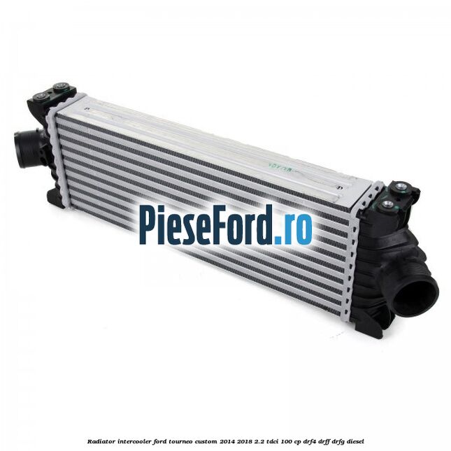Radiator intercooler Ford Tourneo Custom 2014-2018 2.2 TDCi 100 cp DRF4, DRFF, DRFG diesel