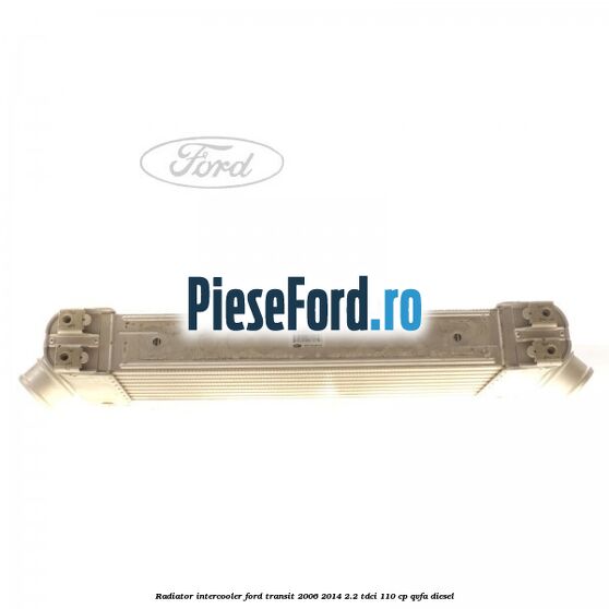 Radiator intercooler Ford Transit 2006-2014 2.2 TDCi 110 cp QVFA diesel