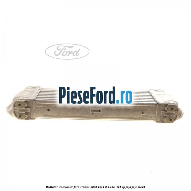 Radiator intercooler Ford Transit 2006-2014 2.4 TDCi 115 cp JXFA, JXFC diesel