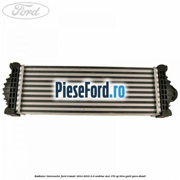 Radiator intercooler Ford Transit 2014-2018 2.0 EcoBlue 4x4 170 cp BLRA, YNR6, YNRA diesel