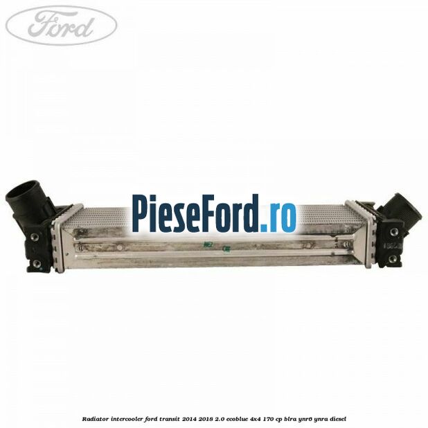 Radiator intercooler Ford Transit 2014-2018 2.0 EcoBlue 4x4 170 cp BLRA, YNR6, YNRA diesel
