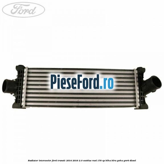 Radiator intercooler Ford Transit 2014-2018 2.0 EcoBlue RWD 170 cp BLHA, BLRA, YNHA, YNR6 diesel