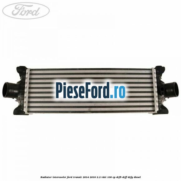 Radiator intercooler Ford Transit 2014-2018 2.2 TDCi 100 cp DRF5, DRFF, DRFG diesel