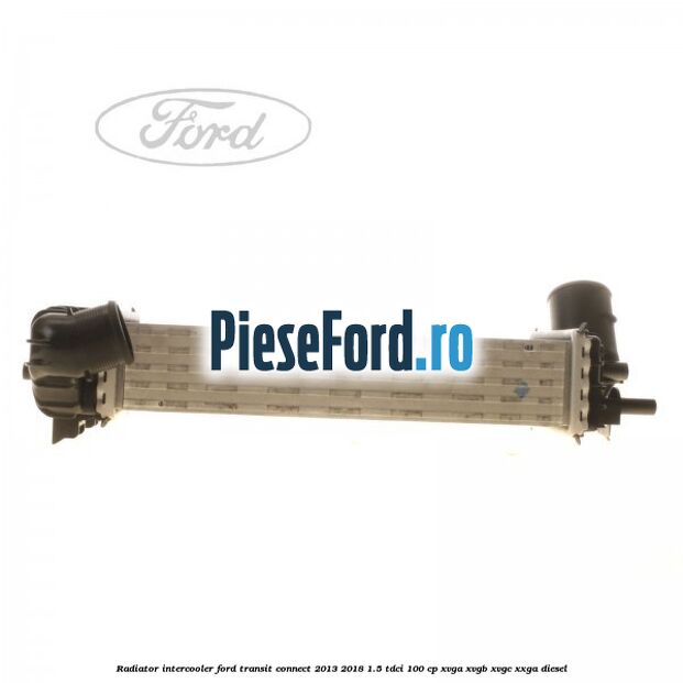 Radiator intercooler Ford Transit Connect 2013-2018 1.5 TDCi 100 cp XVGA, XVGB, XVGC, XXGA diesel