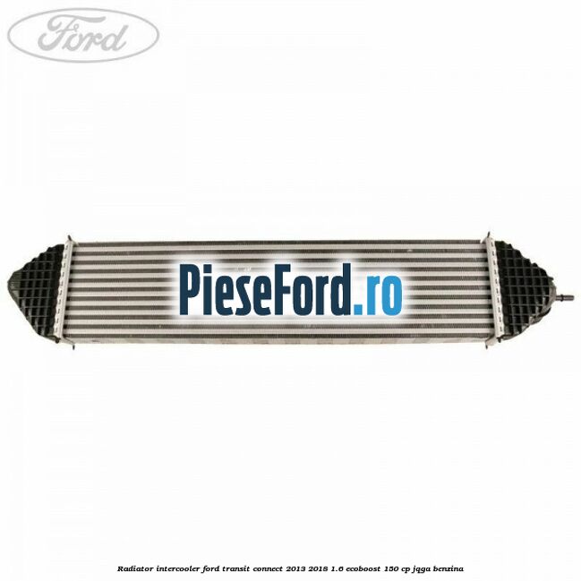 Radiator intercooler Ford Transit Connect 2013-2018 1.6 EcoBoost 150 cp JQGA benzina