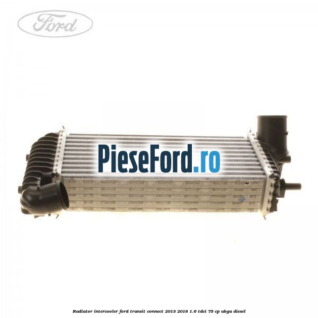 Radiator intercooler Ford Transit Connect 2013-2018 1.6 TDCi 75 cp UBGA diesel