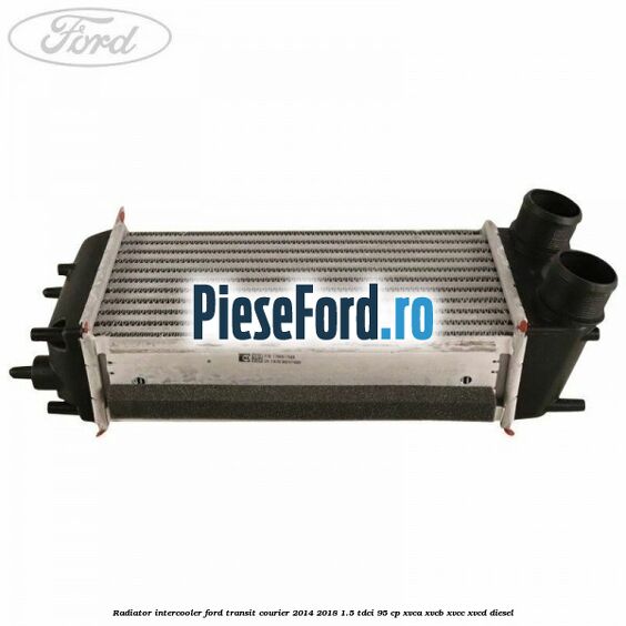 Radiator intercooler Ford Transit Courier 2014-2018 1.5 TDCi 95 cp XVCA, XVCB, XVCC, XVCD diesel