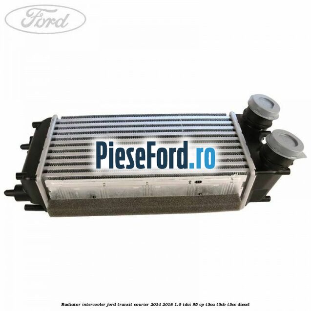 Radiator intercooler Ford Transit Courier 2014-2018 1.6 TDCi 95 cp T3CA, T3CB, T3CC diesel