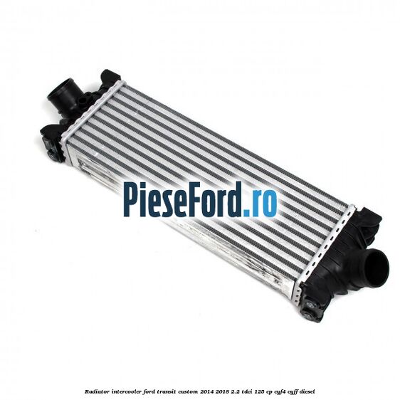 Radiator intercooler Ford Transit Custom 2014-2018 2.2 TDCi 125 cp CYF4, CYFF diesel