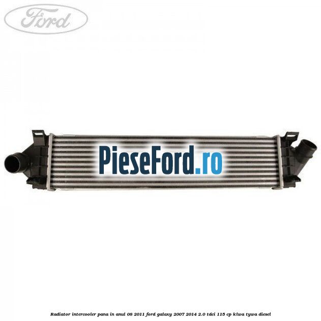 Radiator intercooler pana in anul 08/2011 Ford Galaxy 2007-2014 2.0 TDCi 115 cp