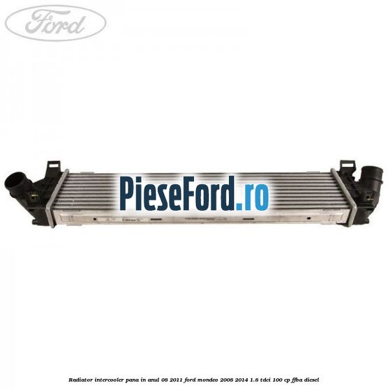 Radiator intercooler pana in anul 08/2011 Ford Mondeo 2008-2014 1.8 TDCi 100 cp FFBA diesel