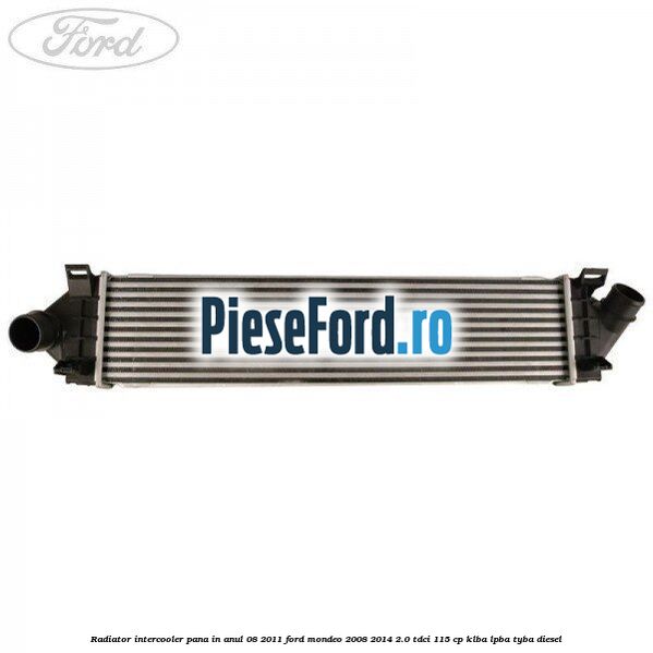 Radiator intercooler pana in anul 08/2011 Ford Mondeo 2008-2014 2.0 TDCi 115 cp