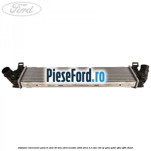 Radiator intercooler pana in anul 08/2011 Ford Mondeo 2008-2014 2.0 TDCi 140 cp QXBA, QXBB, UFBA, UFBB diesel