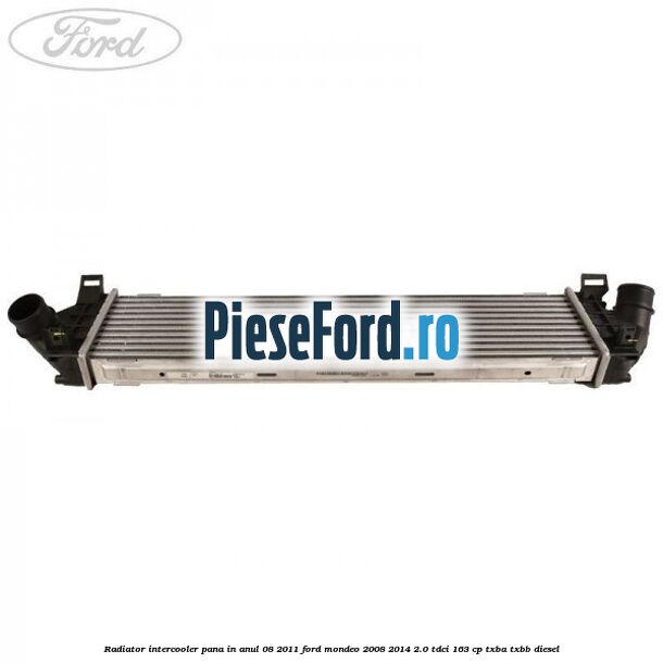 Radiator intercooler pana in anul 08/2011 Ford Mondeo 2008-2014 2.0 TDCi 163 cp Radiator intercooler pana in anul 08/2011 Ford Mondeo 2008-2014 2.0 TDCi 163 cp TXBA, TXBB diesel