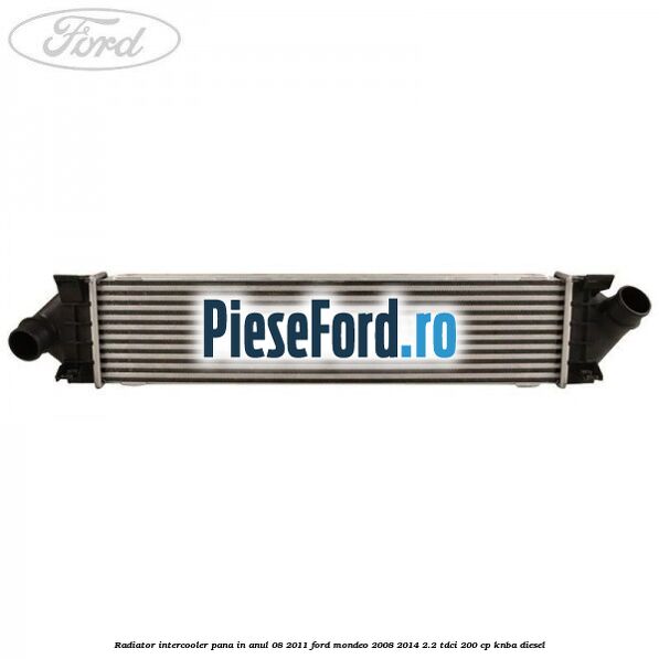 Radiator intercooler pana in anul 08/2011 Ford Mondeo 2008-2014 2.2 TDCi 200 cp KNBA diesel