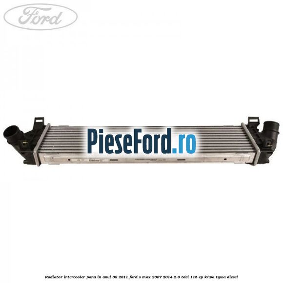 Radiator intercooler pana in anul 08/2011 Ford S-Max 2007-2014 2.0 TDCi 115 cp KLWA, TYWA diesel