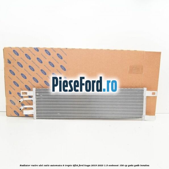 Radiator racire ulei cutie automata 8 trepte 8F24 Ford Kuga 2019-2023 1.5 EcoBoost 150 cp YZDA, YZDB benzina