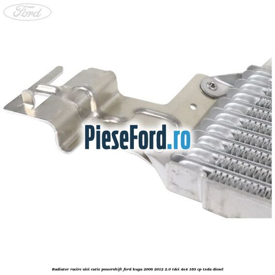 Radiator racire ulei cutie Powershift Ford Kuga 2008-2012 2.0 TDCI 4x4 163 cp Radiator racire ulei cutie Powershift Ford Kuga 2008-2012 2.0 TDCI 4x4 163 cp TXDA diesel