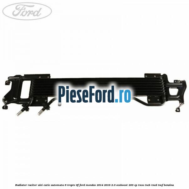Radiator racitor ulei cutie automata 6 trepte 6F Ford Mondeo 2014-2018 2.0 EcoBoost 203 cp TNCA, TNCB, TNCD, TNCF benzina