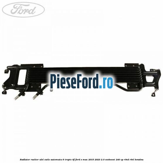 Radiator racitor ulei cutie automata 6 trepte 6F Ford S-Max 2015-2023 2.0 EcoBoost 240 cp R9CD, R9CI benzina