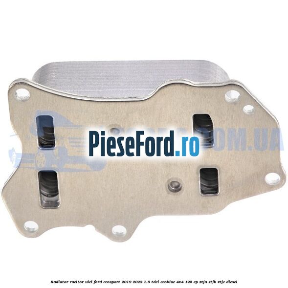 Radiator racitor ulei Ford EcoSport 2019-2023 1.5 TDCi EcoBlue 4x4 125 cp ZTJA, ZTJB, ZTJC diesel