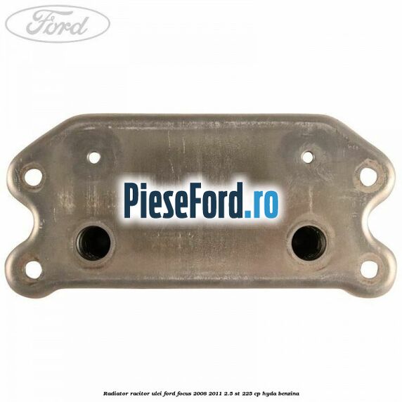 Radiator racitor ulei Ford Focus 2008-2011 2.5 ST 225 cp HYDA benzina