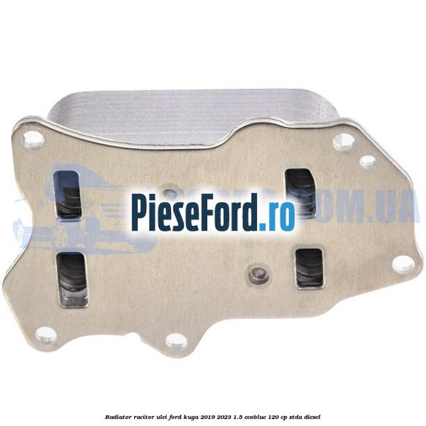 Radiator racitor ulei Ford Kuga 2019-2023 1.5 EcoBlue 120 cp Radiator racitor ulei Ford Kuga 2019-2023 1.5 EcoBlue 120 cp ZTDA diesel