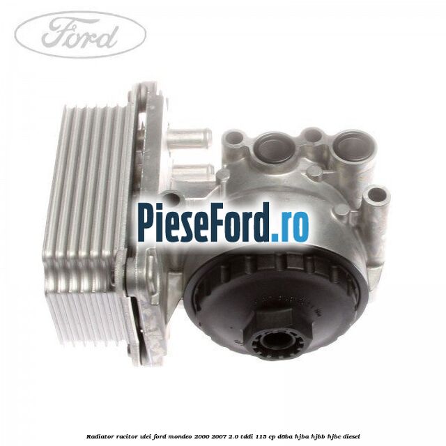Radiator racitor ulei Ford Mondeo 2000-2007 2.0 TDDI 115 cp Radiator racitor ulei Ford Mondeo 2000-2007 2.0 TDDI 115 cp D6BA, HJBA, HJBB, HJBC diesel